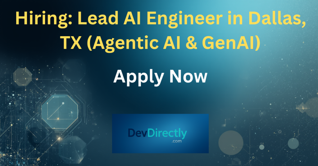 Hiring: Lead AI Engineer in Dallas, TX (Agentic AI & GenAI)