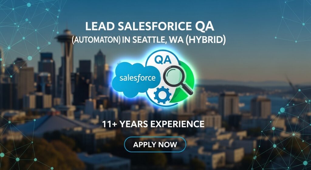 Lead Salesforce QA (Automation) Job in Seattle, WA (Hybrid) 11+ Years Experience Apply Now